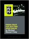 Album artwork for 33 1/3 Dead Kennedys' Fresh Fruit for Rotting Vegetables by Michael Stewart Foley