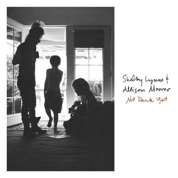 Album artwork for Not Dark Yet by Shelby Lynne and Allison Moorer