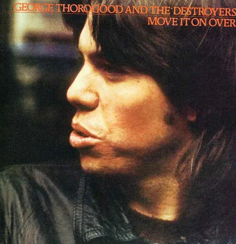 Album artwork for Move It On Over by George Thorogood and The Destroyers