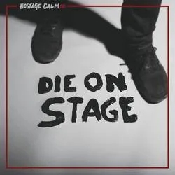 Album artwork for Die On Stage by Hostage Calm