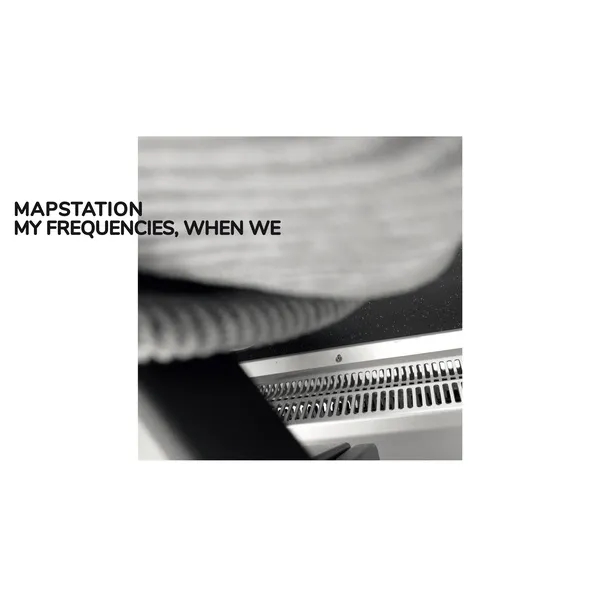 Album artwork for My Frequencies, When We by Mapstation