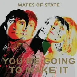 Album artwork for You're Going To Make It by Mates Of State