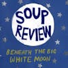 Album artwork for Beneath The Big White Moon by Soup Review