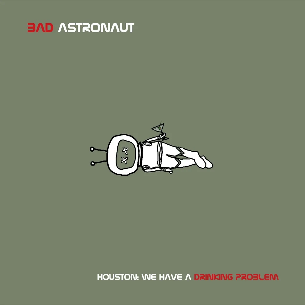 Album artwork for Houston: We Have a Drinking Problem by Bad Astronaut