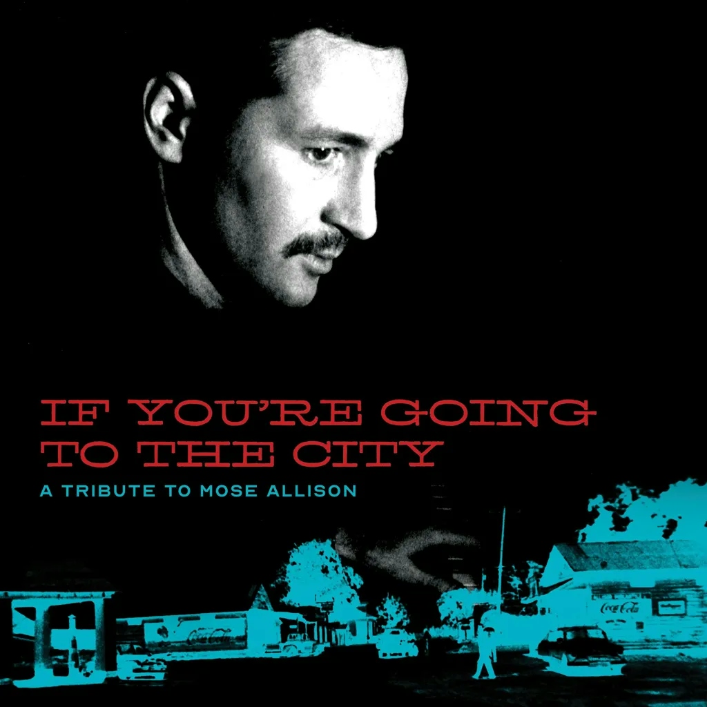 Album artwork for If You're Going To The City: A Tribute To Mose Allison by Various Artists