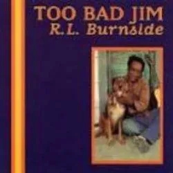 Album artwork for Too Bad Jim by RL Burnside