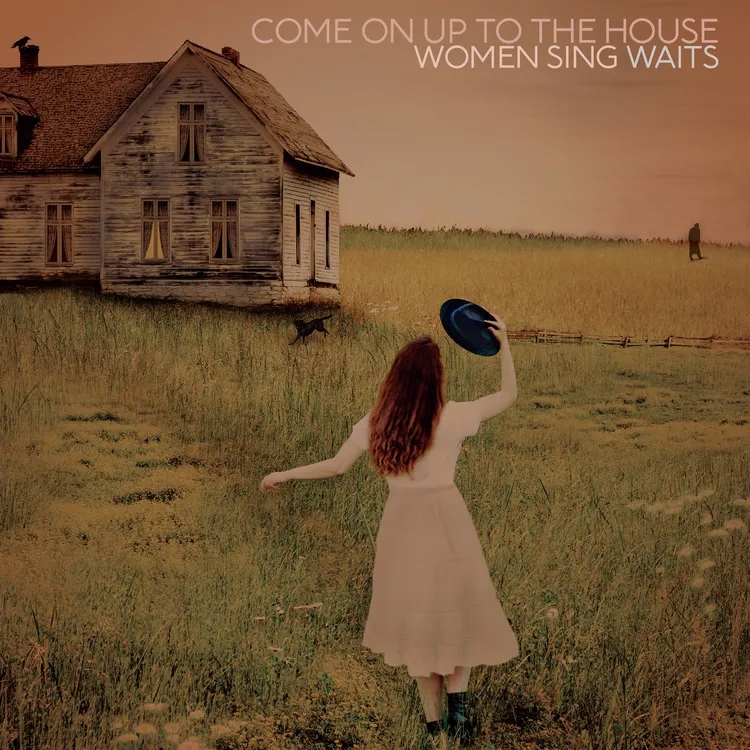 Album artwork for Come On Up To The House: Women Sing Waits by Various Artists