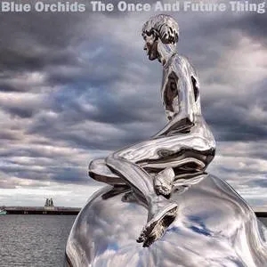 Album artwork for The Once And Future Thing by The Blue Orchids
