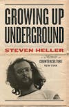 Album artwork for Growing Up Underground: A Memoir of Counterculture New York by Steven Heller