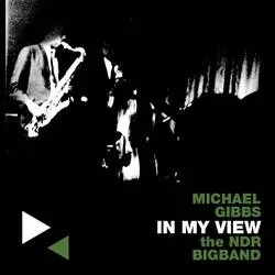 Album artwork for In My View by Michael Gibbs and The NDR Big Band
