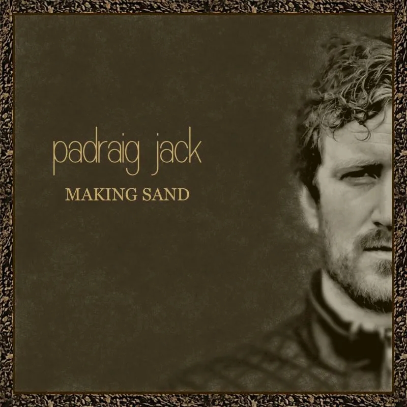 Album artwork for Making Sand by Padraig Jack