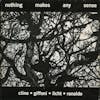 Album artwork for Nothing Makes Any Sense by Nels Cline / Carlos Giffoni / Alan Licht / Lee Ranaldo