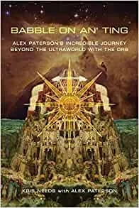 Album artwork for Babble on an' Ting: Alex Paterson's Incredible Journey Beyond the Ultraworld with The Orb by Alex Paterson and Kris Needs