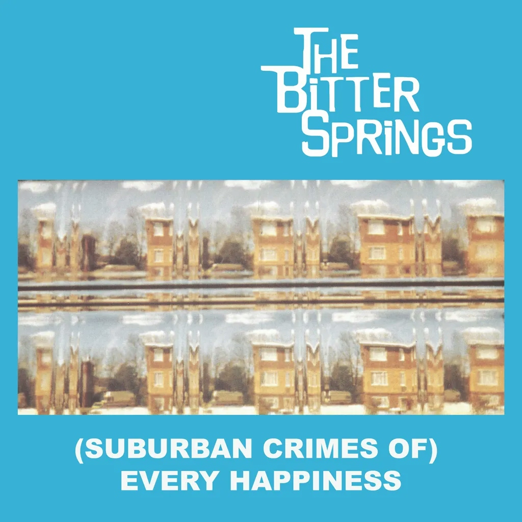 Album artwork for (Suburban Crimes Of) Every Happiness by The Bitter Springs