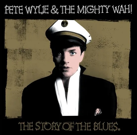 Album artwork for The Story of the Blues (40th Anniversary Edition) by Pete Wylie and the Mighty Wah!