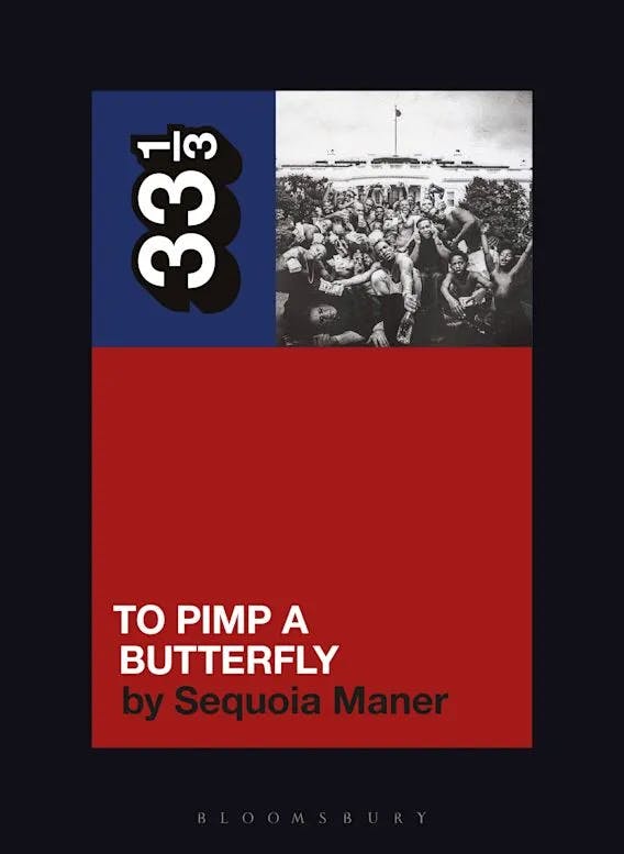 Album artwork for Kendrick Lamar's To Pimp a Butterfly 33 1/3 by Sequoia L Maner