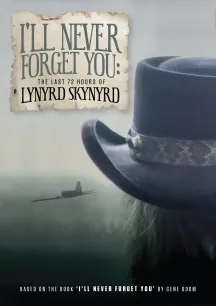 Album artwork for I'll Never Forget You: The Last 72 Hours Of Lynyrd Skynyrd by Lynyrd Skynyrd