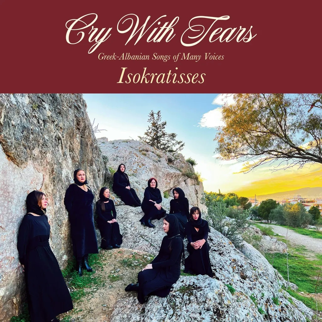 Album artwork for Album artwork for Cry With Tears: Greek-Albanian Songs of Many Voices by Isokratisses by Cry With Tears: Greek-Albanian Songs of Many Voices - Isokratisses