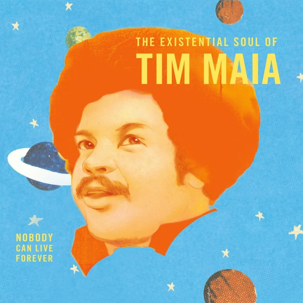 Album artwork for World Psychedelic Classics 4 - Nobody Can Live Forever - The Existential Soul Of Tim Maia by Tim Maia