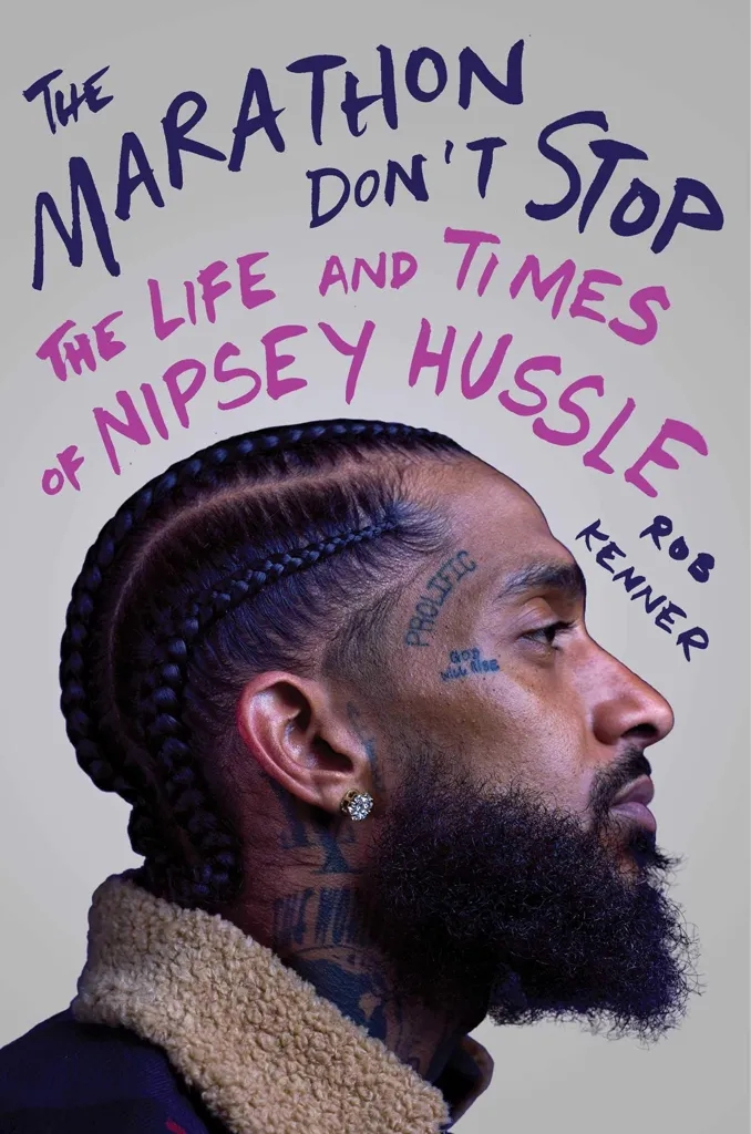 Album artwork for The Marathon Don't Stop: The Life and Times of Nipsey Hussle by Rob Kenner