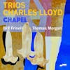 Album artwork for Trios: Chapel by Charles Lloyd