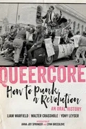 Album artwork for Queercore: How to Punk a Revolution: An Oral History by Liam Warfield, Walter Crasshole, Yony Leyser