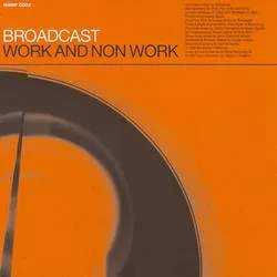 Album artwork for Work & Non Work by Broadcast