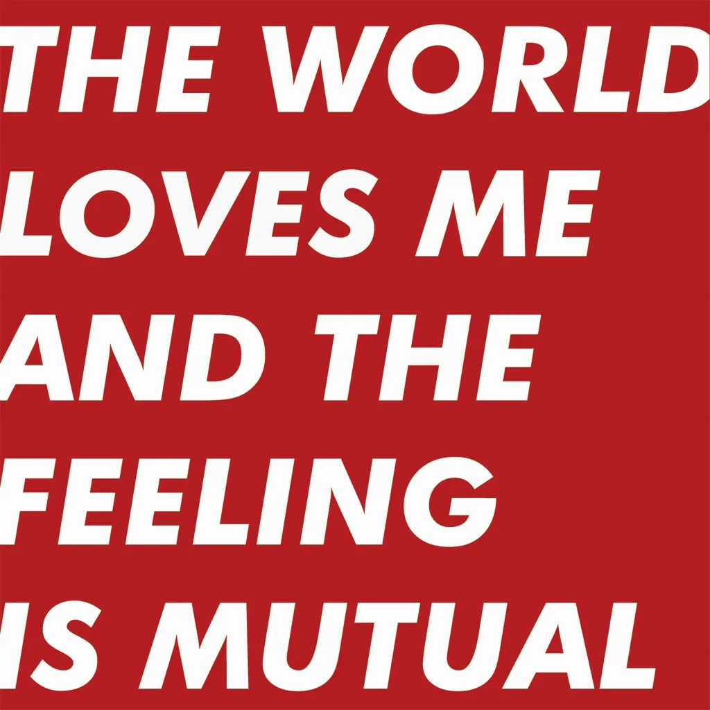 Album artwork for The World Loves Me And The Feeling Is Mutual by Six by Seven