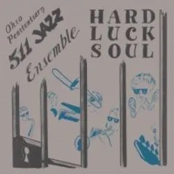 Album artwork for Hard Luck Soul by Ohio Penitentiary 511 Jazz Ensemble