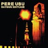 Album artwork for Raygun Suitcase by Pere Ubu
