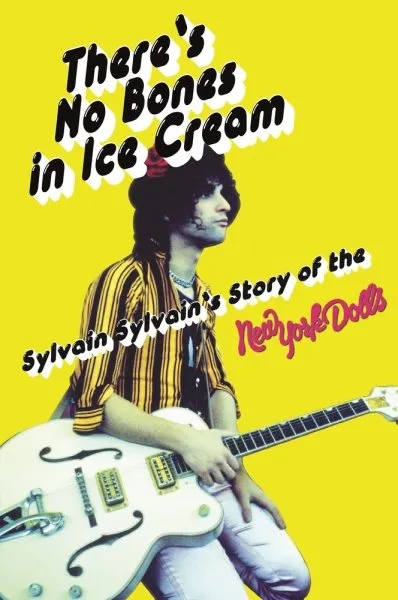 Album artwork for There's No Bones in Ice Cream - Sylvain Sylvain's Story of the New York Dolls by Sylvain Sylvain