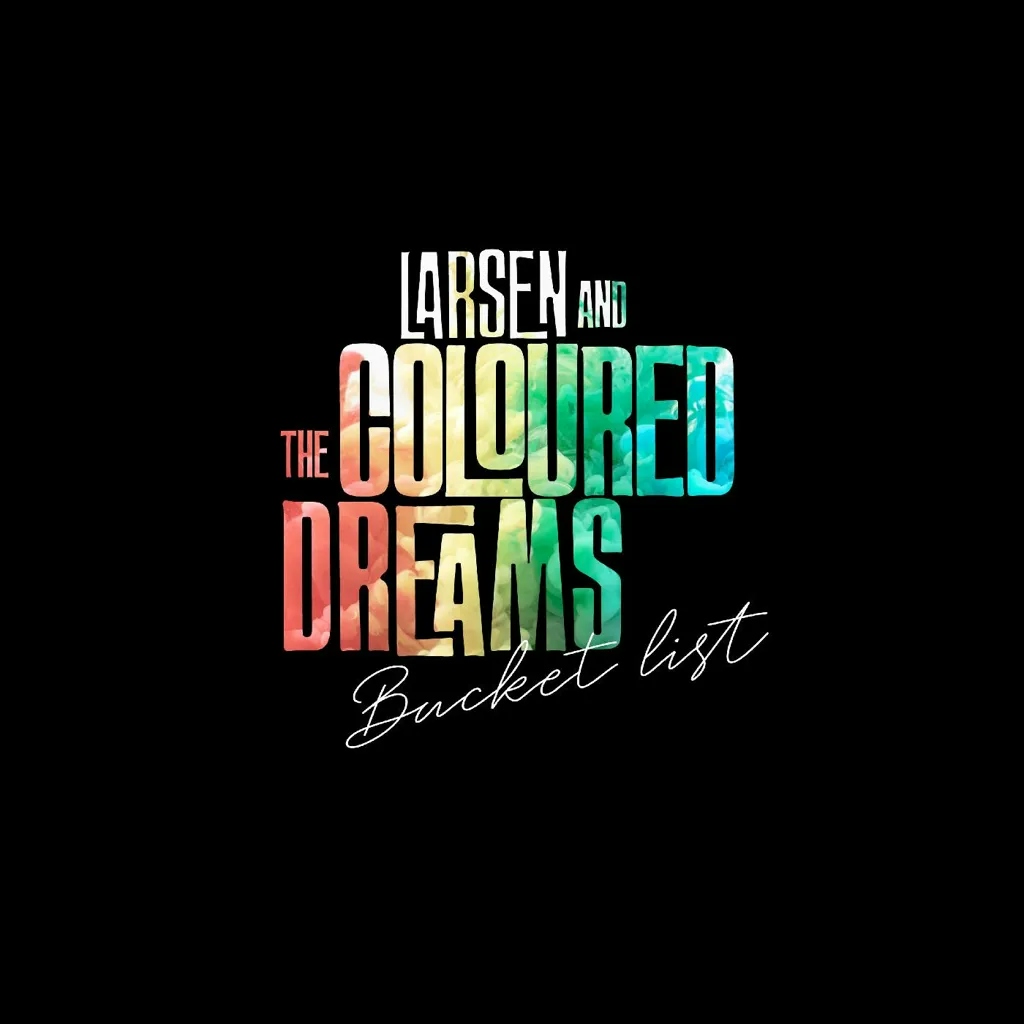 Album artwork for Bucket List by Larsen and The Coloured Dreams