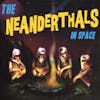 Album artwork for The Neanderthals In Space by The Neanderthals