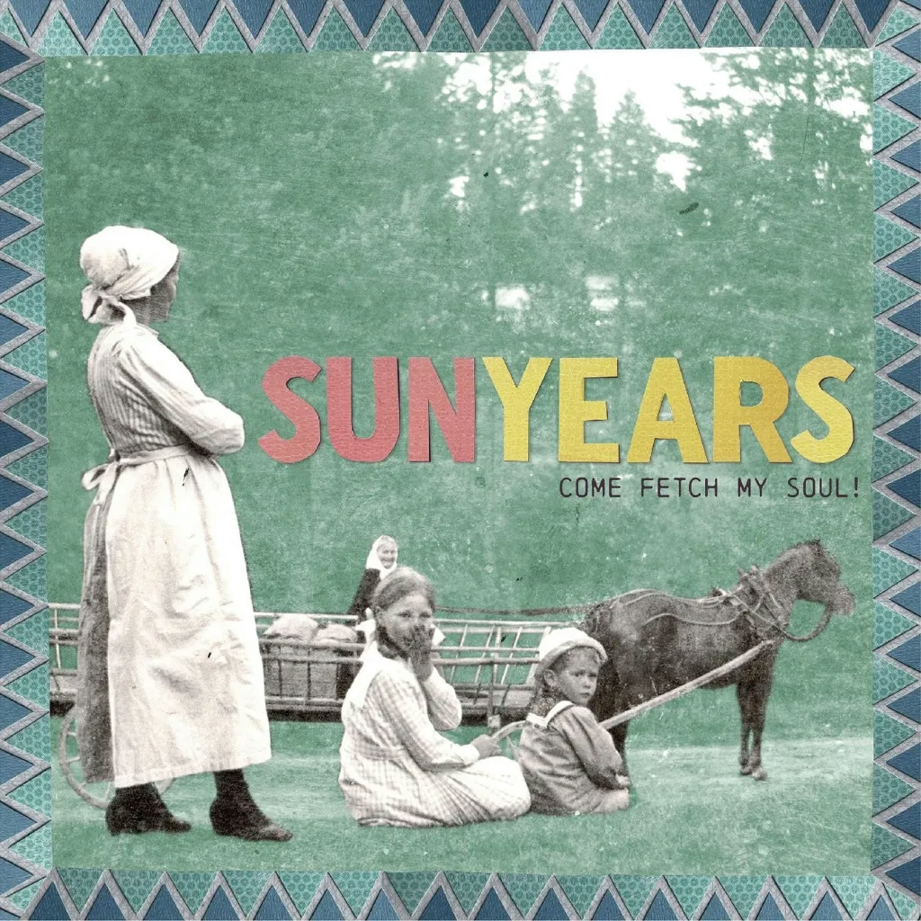 Album artwork for Come Fetch My Soul! by SunYears
