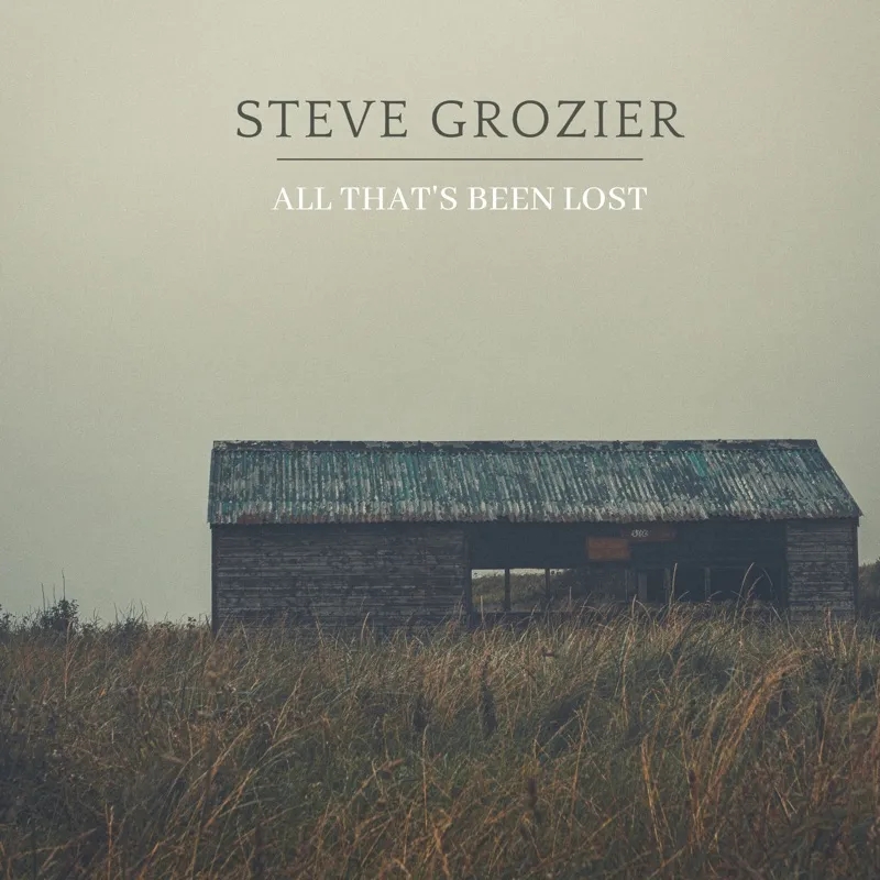 Album artwork for All That's Been Lost by Steve Grozier