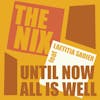 Album artwork for Until Now All Is Well by The Nix 