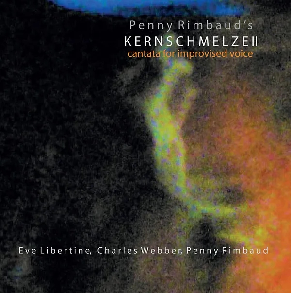 Album artwork for Kernschmelze II: Cantata For Improvised Voice by Penny Rimbaud