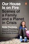 Album artwork for Our House Is on Fire: Scenes of a Family and a Planet in Crisis by Greta Thunberg