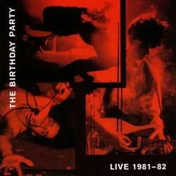 Album artwork for Live 81 - 82 by The Birthday Party