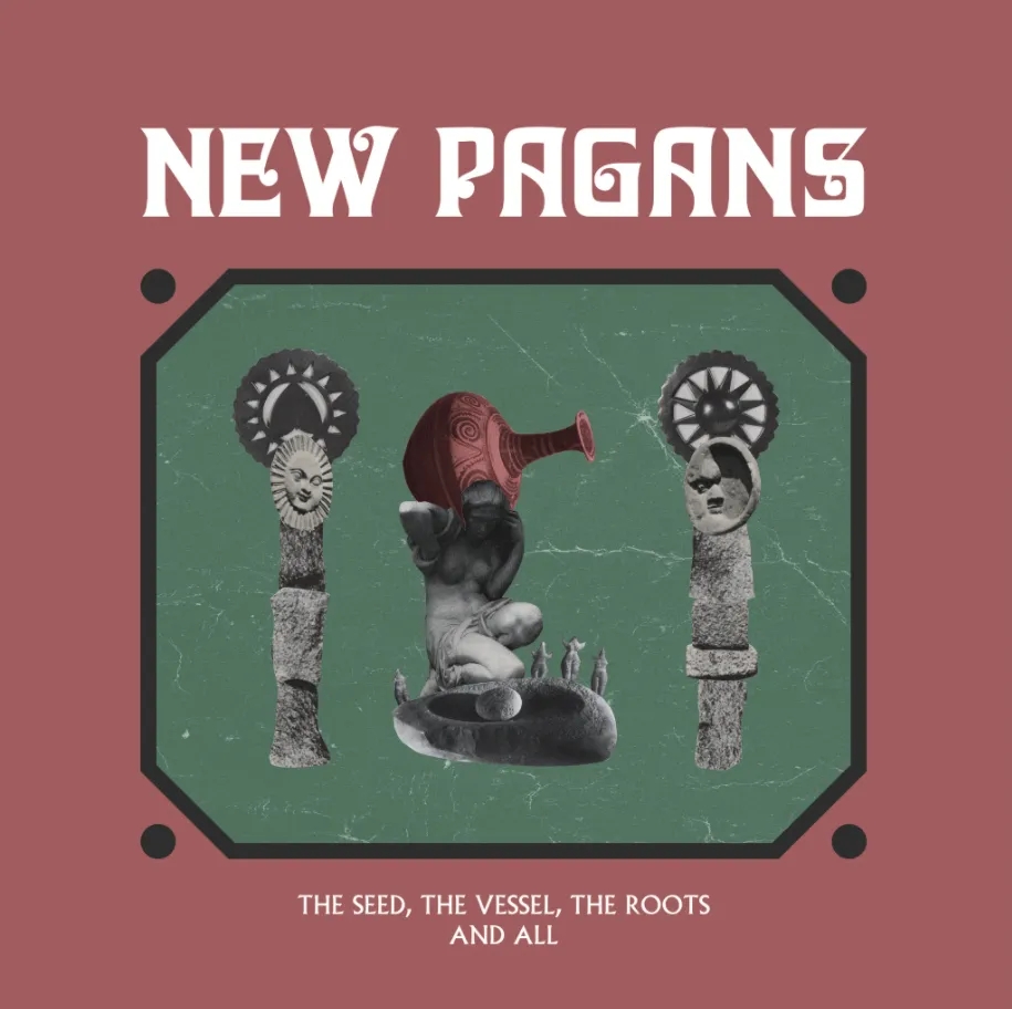 Album artwork for The Seed, The Vessel, The Roots and All by New Pagans