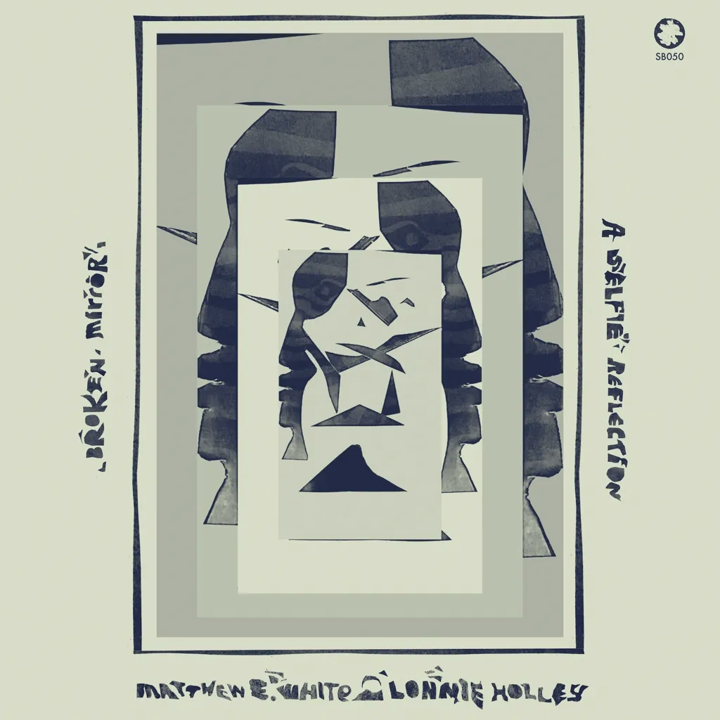 Album artwork for Broken Mirror: A Selfie Reflection by Matthew E White and Lonnie Holley 