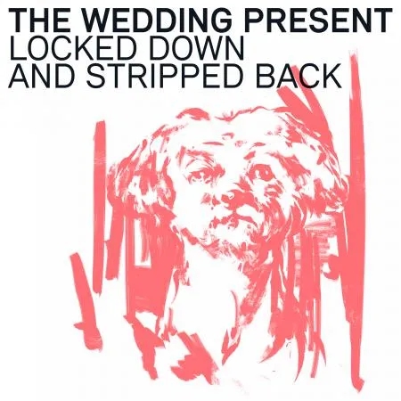 Album artwork for Locked Down And Stripped Back by The Wedding Present