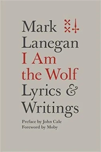 Album artwork for I Am the Wolf: Lyrics and Writings by Mark Lanegan