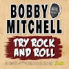 Album artwork for Try Rock and Roll - The Complete Imperial Singles As & Bs 1953-1962 by Bobby Mitchell