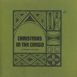 Album artwork for Christmas In The Congo by Les Troubadours Du Roi Baudouin