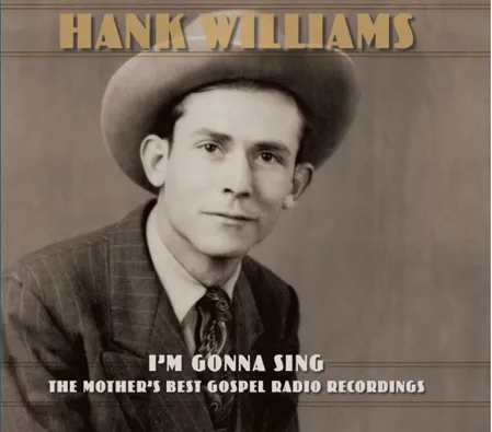 Album artwork for I’m Gonna Sing: The Mother’s Best Gospel Radio Recordings by Hank Williams