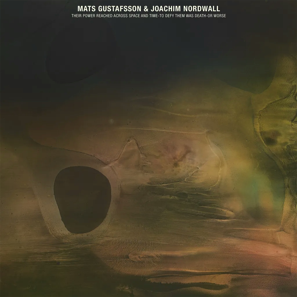Album artwork for Their Power Reached Across Space and Time-to Defy Them Was Death-or Worse by Mats Gustafsson and Joachim Nordwall