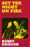 Album artwork for Set the Night on Fire: Living, Dying and Playing Guitar With The Doors by Robby Krieger