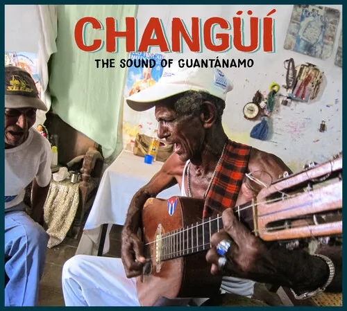 Album artwork for Changui: The Sound Of Guantanamo by Various Artists