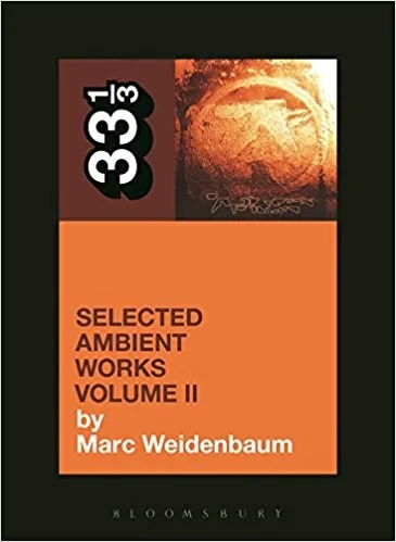 Album artwork for 33 1/3: Aphex Twin - Selected Ambient Works Volume II by Marc Weidenbaum